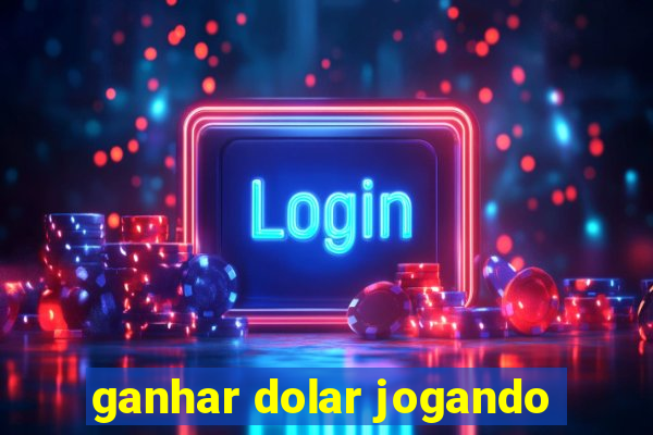 ganhar dolar jogando